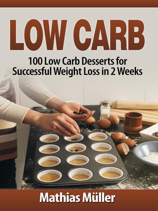 Title details for 100 Low Carb Desserts for Successful Weight Loss in 2 Weeks: Low Carb, #4 by Mathias Müller - Available